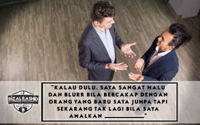 “KALAU DULU, SAYA SANGAT MALU DAN BLURR BILA BERCAKAP DENGAN ORANG YANG BARU SAYA JUMPA, TAPI SEKARANG, TAK LAGI BILA SAYA AMALKAN………………