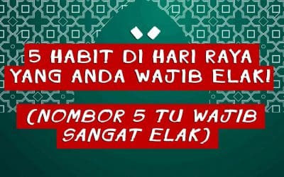 5 Habit di Hari Raya yang Anda WAJIB ELAK! (Nombor 5 tu WAJIB sangat elak!)