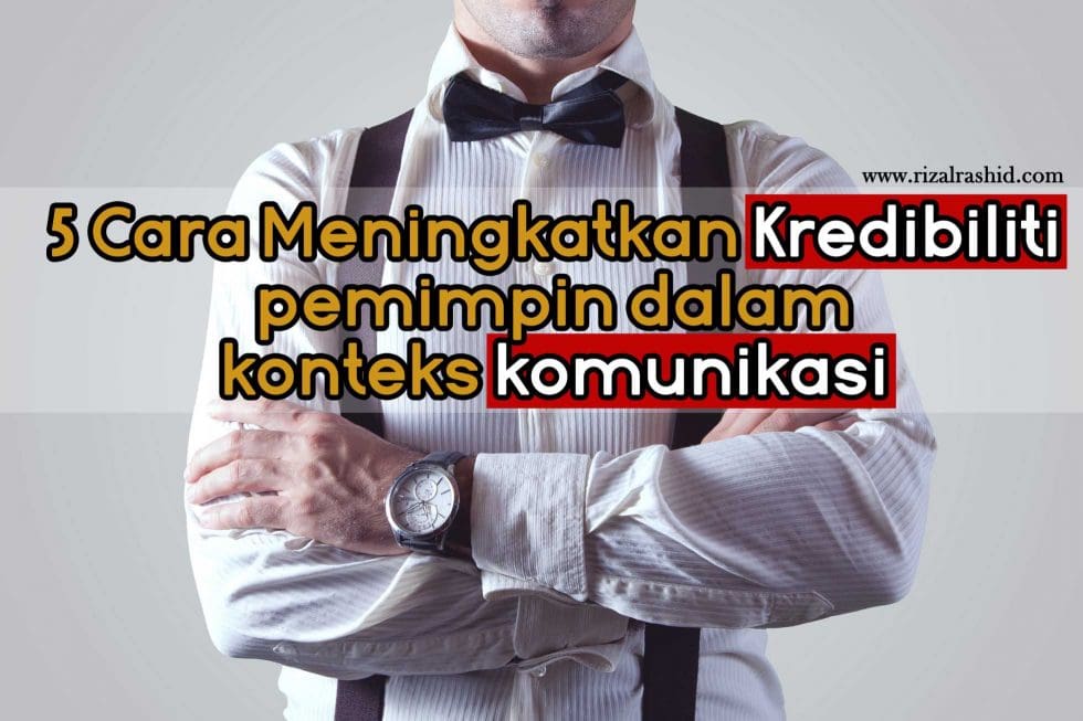 5 Cara Meningkatkan Kredibiliti Sebagai pemimpin dalam