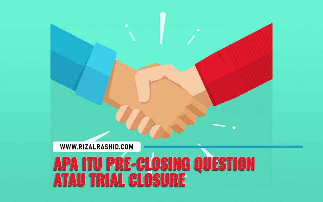 Apa itu Pre-Closing Question atau Trial Closure