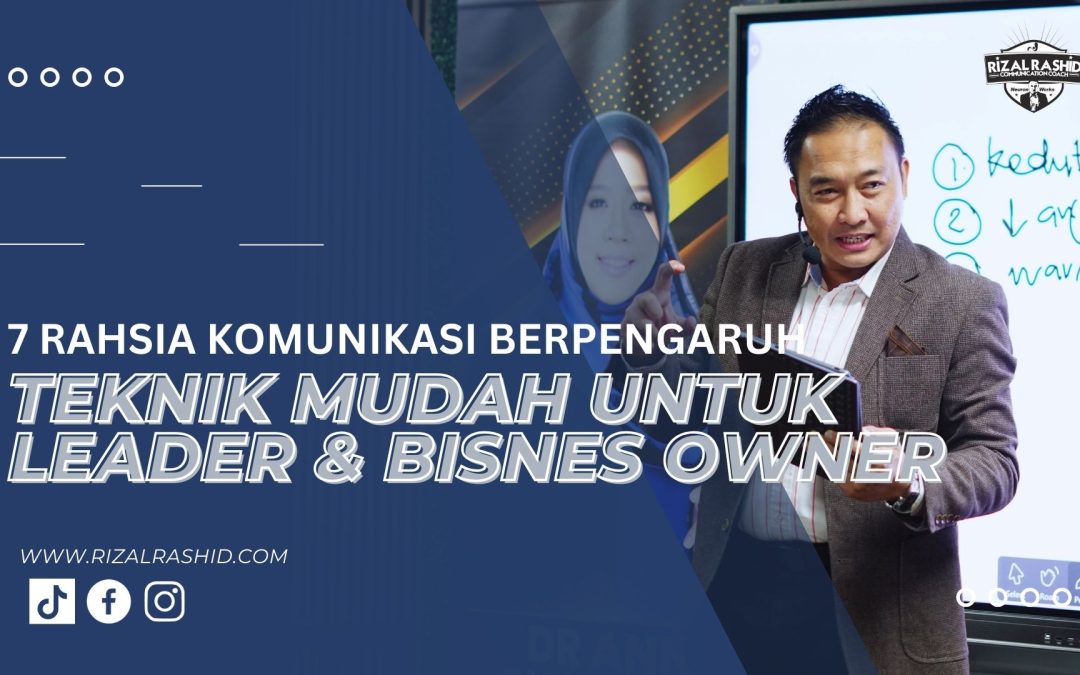 7 Rahsia Komunikasi Berpengaruh: Teknik Mudah untuk Leader dan Bisnes Owner