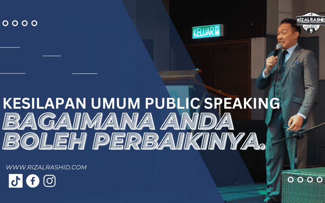 KESILAPAN UMUM DALAM PUBLIC SPEAKING & BAGAIMANA ANDA BOLEH PERBAIKInya.