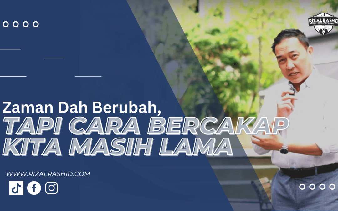 Zaman Dah Berubah, Tapi Cara Bercakap Kita Masih Lama