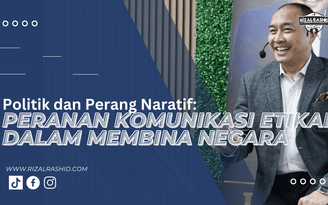 Politik : Peranan Komunikasi Etikal dalam Membina Negara